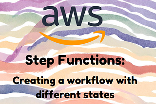 AWS Step Functions - Creating a workflow with different states