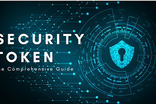 Security Token & Security Token Offerings — The Comprehensive Guide