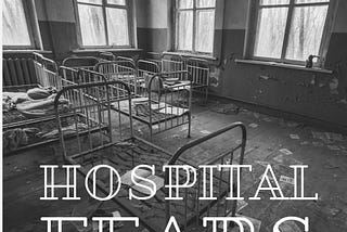 Hospital Fears.