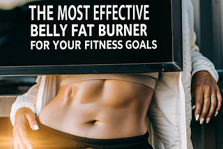 Discover the Most Effective Belly Fat Burner for Your Fitness Goals