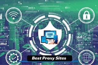 Best Proxy Sites: Enhancing Online Privacy and Access