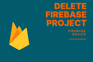 How to Delete a Firebase Project