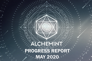 Alchemint Monthly Progress Report (May 2020)