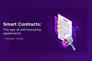 Smart Contracts: The age of Self Executing Agreements