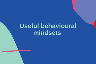 Useful behavioural mindsets