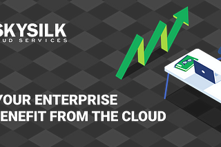 How Your Enterprise Can Benefit From the Cloud