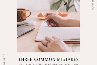 Three Common Mistakes Made in Executive Cover Letters