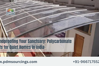 Soundproofing Your Sanctuary: Polycarbonate Roofs for Quiet Homes in India