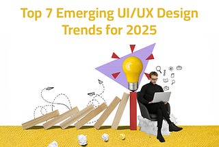 Top 7 Emerging UI/UX Design Trends for 2025