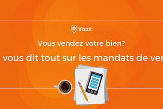 Vous vendez votre bien ? On vous dit tout sur les mandats de vente !