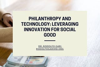 Philanthropy and Technology: Leveraging Innovation for Social Good