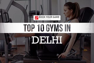 Top 10 Gyms in Delhi