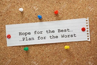 Hope for the Best, but Plan for the Worst