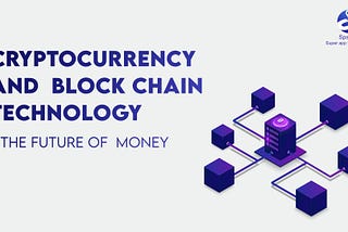 Cryptocurrency & Blockchain Technology: The Future of Money