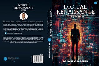 Book cover of Digital Renaissance: The Executive’s Handbook to Transformative Leadership by Dr. Narendra Tomar. The front cover features a silhouetted business leader standing in front of a vibrant digital interface symbolizing transformation. The back cover includes the author’s photo, biography, and a summary highlighting strategic leadership, AI, digital transformation, and quantum technologies for CXOs.