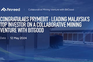 Finxeed Congratulates PrymeBit: Leading Malaysia’s Top Investor on a Collaborative Mining Venture…