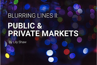 Blurring lines II: public & private markets
