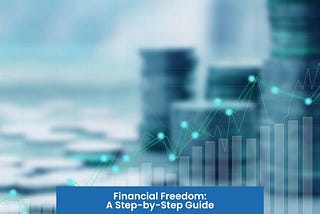 Financial Freedom: A Step-by-Step Guide