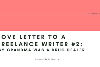 Love Letter To A Freelance Writer #2: My Grandma Was A Drug Dealer