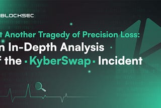 Yet Another Tragedy of Precision Loss: An In-Depth Analysis of the KyberSwap Incident