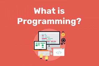 What is Programming….?