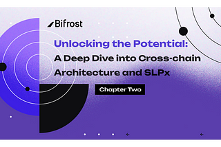 Unlocking the Potential — Chapter 2: A Deep Dive into Cross-chain Architecture and SLPx