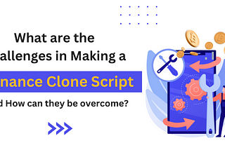What are the Challenges in Making a Binance Clone Script, and How can they be overcome?