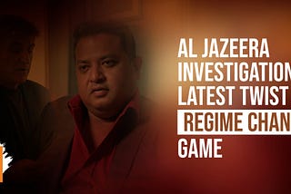 Al Jazeera Investigation latest twist in ‘Regime Change’ Game