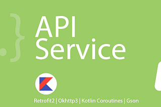 Android API Service [Kotlin|Retrofit|Coroutines]