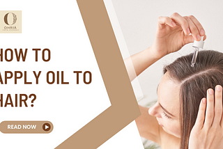 How To Apply Oil To Hair? — Your Guide To Hair Oiling