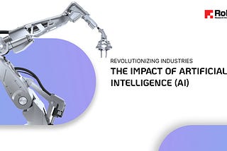 Revolutionizing Industries The Impact of Artificial Intelligence (AI)