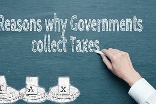5 Reasons Why Governments Collect Taxes