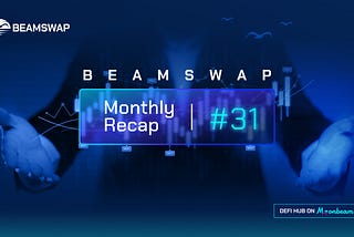 Beamswap monthly recap #31