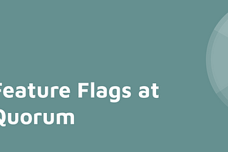 Feature Flags at Quorum