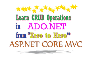 ASP.NET CORE — Learn CRUD Operations in ADO.NET from Zero to Hero