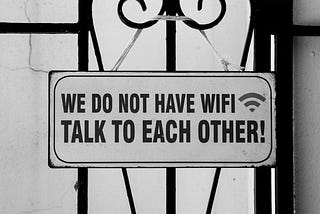 “We don’t have Wi-Fi, talk to each other”