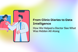 From Clinic Diaries to Data Intelligence