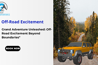 Grand Adventure Unleashed: Off-Road Excitement Beyond Boundaries”