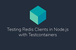 Testing Redis Clients in Node.js with Testcontainers Node