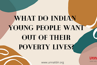 What do Indian Young People want out of their poverty lives?