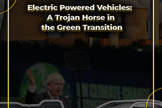 Electric Powered Vehicles: A Trojan Horse in the Green Transition