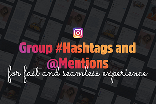 Creating group hashtags and mentions on Instagram