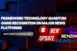 Framework Technology Quantum Gains Recognition on Major News Platforms