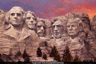 Posted by Trump on his double misnomer media site showing himself sculpted as the fifth president on Mount Rushmore. I imagine on the back of Mt Rushmore is a gigantic ass.