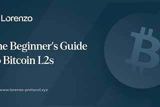 The Beginner’s Guide To Bitcoin Layer 2s