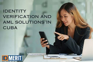 Enhancing Identity Verification and AML Solutions in Cuba