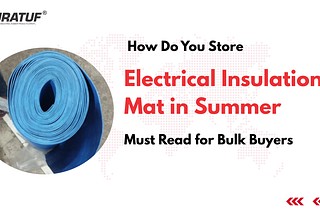 How Do You Store Electrical Insulation Mat in Summer? Must Read for Bulk Buyers