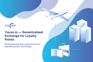 Yucan.io — Revolutionising the Loyalty Economy with Blockchain