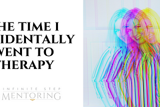 The Time I Accidentally Went To Therapy (Part 1)