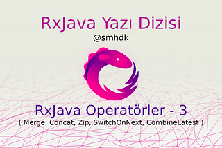 RxJava Operatörler — 3